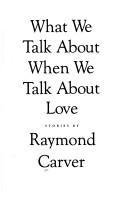 Raymond Carver: What we talk about when we talk about love (1981, Knopf, distributed by Random House)