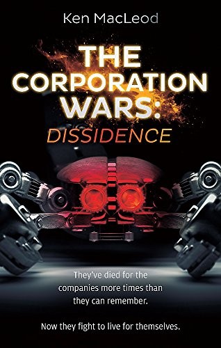 Ken MacLeod: The Corporation Wars: Dissidence (Hardcover, 2016, Orbit)