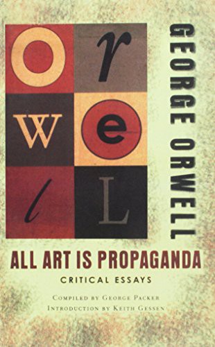 George Orwell, Keith Gessen, George Packer: All Art Is Propaganda : Critical Essays (Hardcover, 2009, Perfection Learning, San Val)