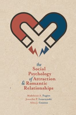 Madeleine A. Fugère: The social psychology of attraction and romantic relationships (2015, Palgrave Macmillan)