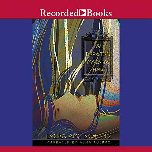 Laura Amy Schlitz: A Drowned Maiden's Hair (AudiobookFormat, 2007, Recorded Books, Inc. and Blackstone Publishing, Brand: RecordedBooks)