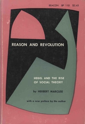 Herbert Marcuse: Reason and Revolution: Hegel and the Rise of Social Theory. (1960, Beacon Press)