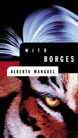 Alberto Manguel: With Borges (2004, Thomas Allen Publishers)