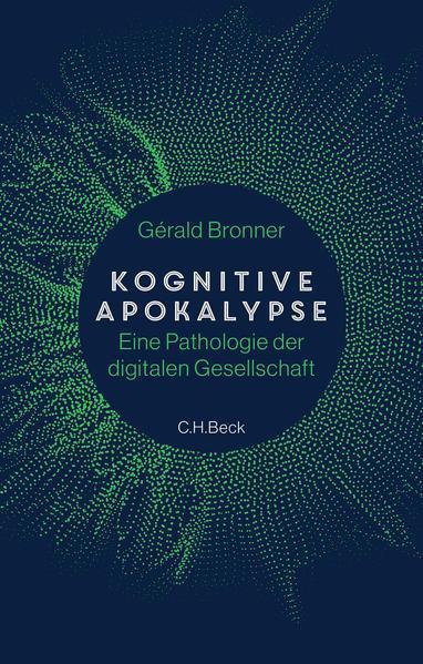 Gérald Bronner: Kognitive Apokalypse Eine Pathologie der digitalen Gesellschaft (German language, 2022, C.H. Beck)