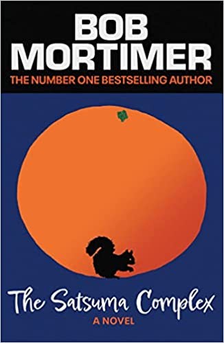 Bob Mortimer: The Satsuma Complex (2022, Simon & Schuster, Limited)