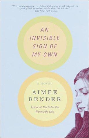 Aimee Bender: An Invisible Sign of My Own (2001, Anchor)