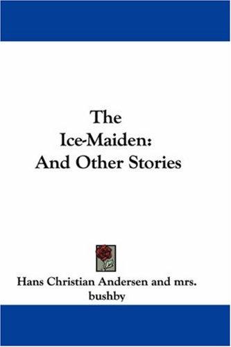 Hans Christian Andersen: The Ice-Maiden (Paperback, 2007, Kessinger Publishing, LLC)