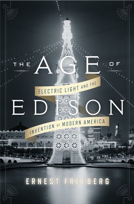 Ernest Freeberg: The Age of Edison (Hardcover, 2013, Penguin Press)