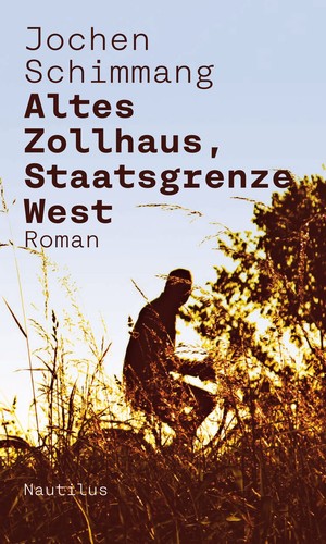Jochen Schimmang: Altes Zollhaus, Staatsgrenze West (EBook, German language, Edition Nautilus)