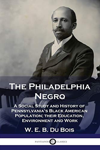 W. E. B. Du Bois: The Philadelphia Negro (Paperback, 2020, Pantianos Classics)