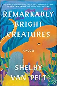 Shelby Van Pelt: Remarkably Bright Creatures (Hardcover, 2022, Ecco)