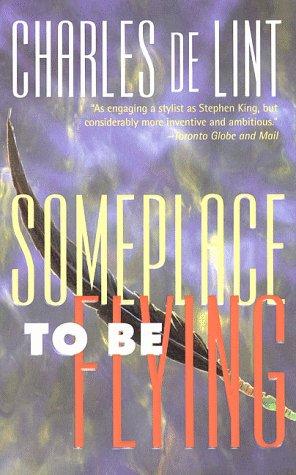 Charles de Lint: Someplace to Be Flying (Newford) (Paperback, 1999, Tor Fantasy)