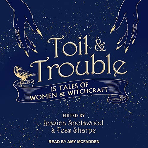 Tess Sharpe, Amy McFadden, Jessica Spotswood: Toil & Trouble (2018, Tantor Audio)