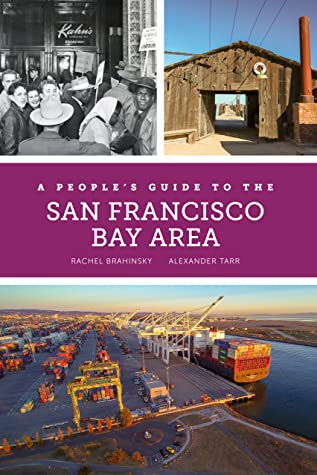 Rachel Brahinsky, Alexander Tarr, Bruce Rinehart: People's Guide to the San Francisco Bay Area (2020, University of California Press)