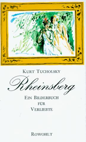 Kurt Tucholsky: Rheinsberg. Ein Bilderbuch für Verliebte und andere Bilderbuchblätter. (Hardcover, German language, 2001, Rowohlt, Reinbek)