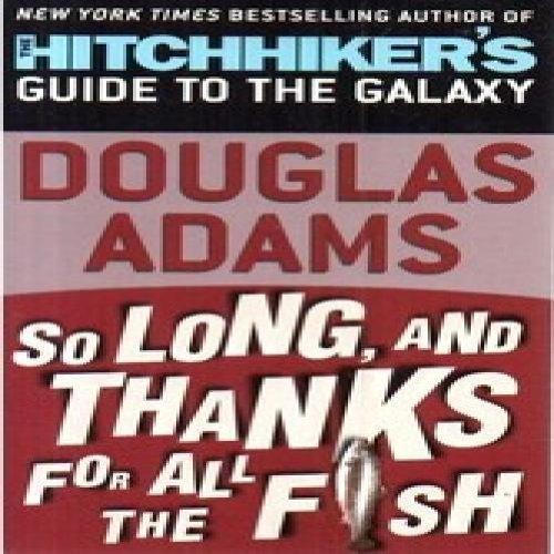 Douglas Adams: So Long, and Thanks for All the Fish