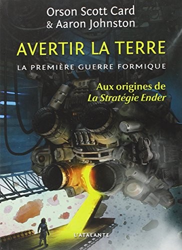 Orson Scott Card, Aaron Johnston: La Première Guerre formique, Tome 1 : Avertir la terre (2013, L'Atalante Editions)