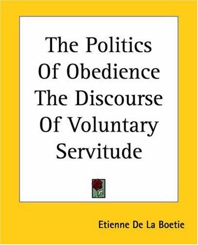 Étienne de La Boétie: The Politics Of Obedience The Discourse Of Voluntary Servitude (Paperback, 2004, Kessinger Publishing)