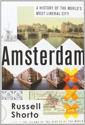 Russell Shorto: Amsterdam (2013, Doubleday)