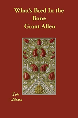 Grant Allen: What's Bred In the Bone (Paperback, 2018, Echo Library)