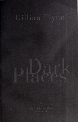 Gillian Flynn: Dark places (2009, Shaye Areheart Books)