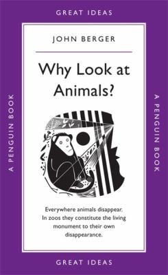 John Berger: Why Look At Animals (2009, Penguin Books)