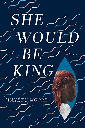 Wayétu Moore: She Would Be King: A Novel (2018, Graywolf Press)