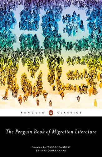 Edwidge Danticat, Dohra Ahmad: The Penguin Book of Migration Literature (Paperback, 2019, Penguin Classics)