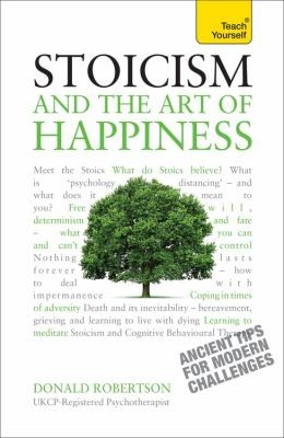 Don Robertson: Teach Yourself Soicism and the Art of Happiness (2013, Hodder Education)