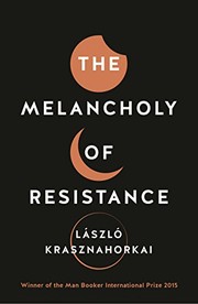 László Krasznahorkai: The Melancholy of Resistance (2016, Tuskar Rock)