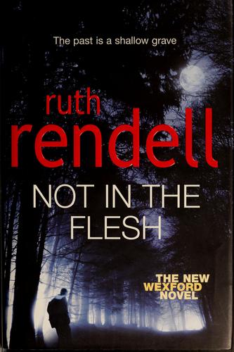 Ruth Rendell: Not in the flesh (2007, Hutchinson)