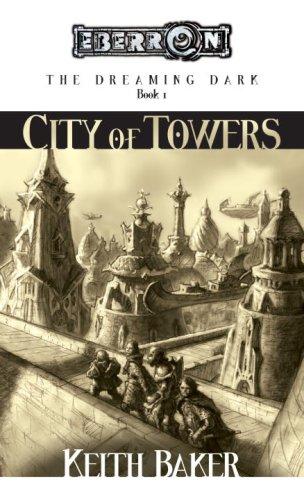Keith Baker: The City of Towers (Eberron: The Dreaming Dark, Book 1) (Paperback, 2005, Wizards of the Coast)