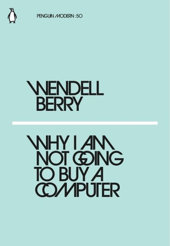 Wendell Berry: Why I Am Not Going to Buy a Computer (Paperback, 2018, Penguin Books, Limited)