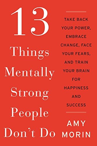 Amy Morin: 13 Things Mentally Strong People Don't Do (Paperback, 2014, William Morrow)