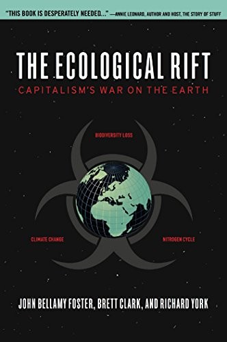 John Bellamy Foster, Richard York, Brett Clark: The Ecological Rift: Capitalism’s War on the Earth (2011, Monthly Review Press)