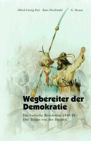Alfred Georg Frei, Kurt Hochstuhl: Wegbereiter der Demokratie (Paperback, German language, 1997, G. Braun Buchverlag)