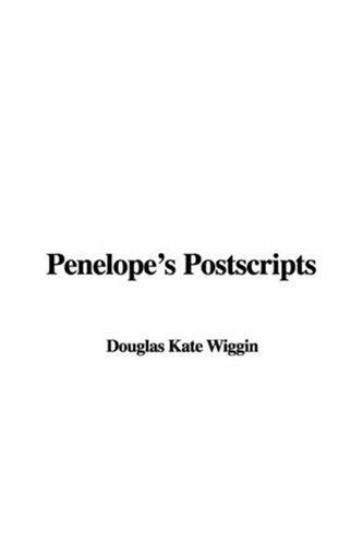 Kate Douglas Smith Wiggin: Penelope's Postscripts (Paperback, 2006, IndyPublish.com)