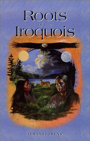 Tehanetorens.: Roots of the Iroquois (Paperback, 2000, Book Publishing Company (TN))