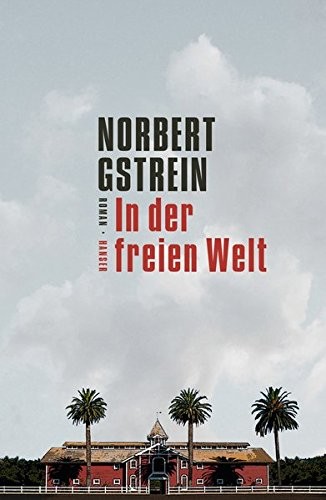 Norbert Gstrein: In der freien Welt (Hardcover, 2016, Hanser, Carl GmbH + Co.)