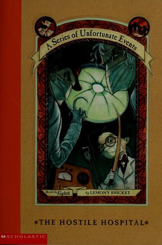 Lemony Snicket, Brett Helquist, Michael Kupperman: The Hostile Hospital (A Series of Unfortunate Events #8) (2001, Scholastic)