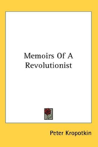 Peter Kropotkin: Memoirs Of A Revolutionist (Hardcover, 2007, Kessinger Publishing, LLC)