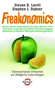 Steven D. Levitt, Stephen J. Dubner: Freakonomics:   überraschende Antworten auf alltägliche Lebensfragen (2006, Riemann)