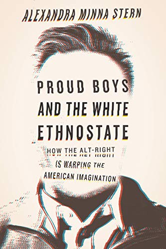 Alexandra Minna Stern: Proud Boys and the White Ethnostate (Paperback, 2020, Beacon Press)