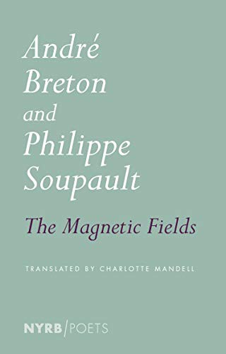 André Breton, Philippe Soupault, Charlotte Mandell: The Magnetic Fields (Paperback, 2020, NYRB Poets)