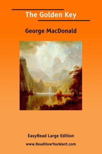 George MacDonald: The Golden Key [EasyRead Large Edition] (Paperback, 2006, ReadHowYouWant.com)