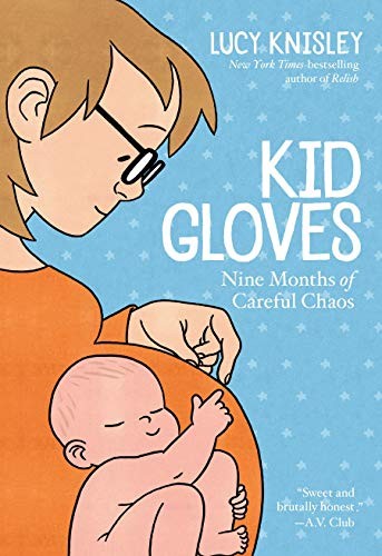 Lucy Knisley: Kid Gloves (2019, First Second)