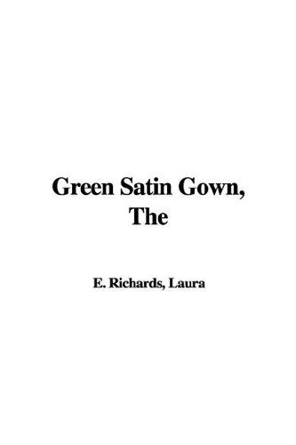 Laura E. Richards: The Green Satin Gown (Paperback, 2005, IndyPublish.com)