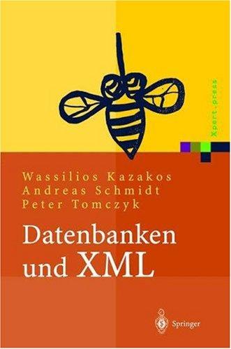 Wassilios Kazakos, Andreas Schmidt, Peter Tomczyk, O. Braun, D. Gündisch, T. Marz, G. Moerkotte, P. Schmidt, A. Valikov: Datenbanken und XML (Hardcover, German language, 2002, Springer)