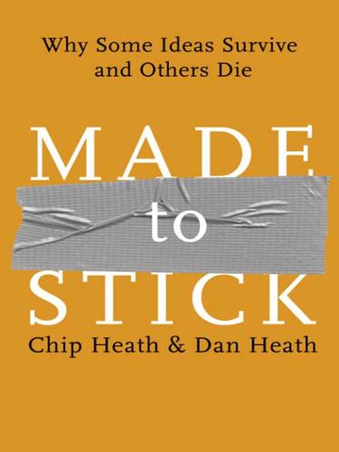 Chip Heath: Made to Stick (2007, Random House Publishing Group)