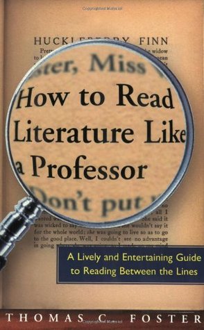 Thomas C. Foster: How to Read Literature Like a Professor (2003, Harper)